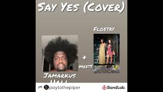 Jamarkus Hall  Say Yes Floetry Cover Song Poem Style [upl. by Orly]