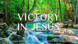 Victory In Jesus  Instrumental Worship amp Prayer Music with Nature 🌿CHRISTIAN piano [upl. by Orgell235]