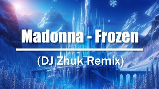 Madonna  Frozen DJ Zhuk Remix [upl. by Culver]