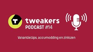 Tweakers Podcast 14  Vakantietips accumodding en zinlozen [upl. by Luna]