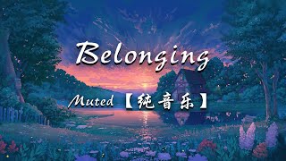 Muted  Belonging【纯音乐】你的性格主导色 橙绿色 [upl. by Gobert]