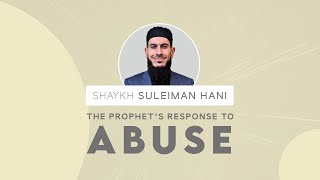 The Prophets Response To Abuse  Shaykh Suleiman Hani [upl. by Flatto975]