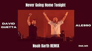 David Guetta x Alesso Never Going Home Tonight Noah Barth Remix [upl. by Thrift473]