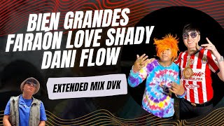 Bien Grandes  Faraón Love Shady Dani Flow EXTENDED MIX DVK [upl. by Fulvia]