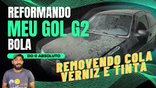 Reformando Meu GOL G2 Bola  Removendo Cola Verniz e Tinta [upl. by Charity722]