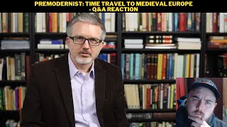 Premodernist Time Travel To Medieval Europe  QampA Reaction [upl. by Terej]