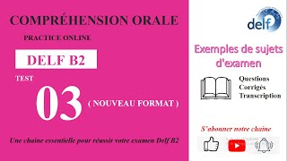 DELF B2  Compréhension oraleNouveau Format FULL Test 03  EXEMPLES DE SUJETS DEXAMEN [upl. by Akinyt]