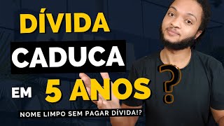 NOME LIMPO EM 5 ANOS  DÍVIDA CADUCA [upl. by Forbes739]