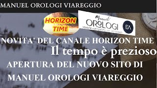 IL NUOVO SITO ON LINE DI MANUEL OROLOGI E LE NOVITA SUL CANALE HORIZON TIME PASSIONE OROLOGI [upl. by Savinirs]