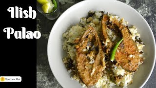 Ilish Polao Pulao  Hilsa Fish Pulao Recipe by Foodies Hut 0157 [upl. by Knowling464]