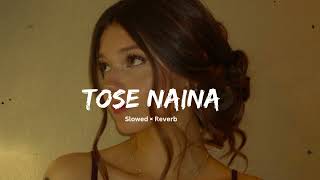 Tose Naina 👀❤️ Arijit Singh  Slowed x Reverb  song [upl. by Karas]