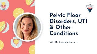 Pelvic floor disorders UTI and other conditions Dr Lindsey Burnett [upl. by Siramad]