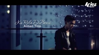 Aiman Tino  Ku Rela Dibenci Official Music Video with Lyric [upl. by Ial]