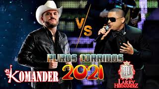 El Komander Y Larry Hernandez  Corridos En Vivo Mix 2021  Corridos Con Banda Mix 2021 [upl. by Tnattirb]