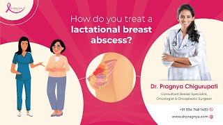 Treatment of Lactational breast abscess  Dr Pragnya Chirgurupati  Breast Oncology Surgeon [upl. by Suiravat]