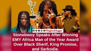 STONEBWOY SPEAKS ABOUT WINNING EMY AFRICA MAN OF THE YEAR OVER SARKODIE BLACK SHERIF amp KING PROMISE [upl. by Yllime]