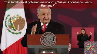 quotEscándalo en el gobierno mexicano ¿Qué está ocultando Jesús Ramírezquot [upl. by Nile499]