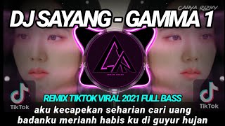 DJ SAYANG  GAMMA 1 Aku kecapekan seharian cari uang REMIX TIKTOK VIRAL 2021 FULL BASS [upl. by Nitram]