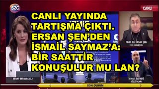 Ersan Şen ile İsmail Saymaz arasında tartışma çıktı Bir saattir konuşulur mu lan El insaf yaquot [upl. by Ihcas]