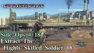 Metal Gear Solid V The Phantom Pain ★ Side Ops  18 Extract The Highly Skilled Soldier 08 [upl. by Ysnap290]