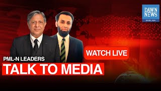 🔴LIVE PMLN Leaders Talk To Media In Islamabad  DAWN News English [upl. by Eusebio]