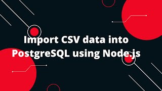 Import CSV data into PostgreSQL using Nodejs [upl. by Leandre855]