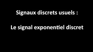 Signaux discret de référence  d le signal exponentiel discret [upl. by Meriel680]