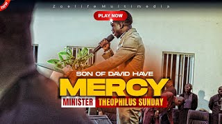 JESUS SON OF DAVID HAVE MERCY ON ME  MINISTER THEOPHILUS SUNDAY WORSHIP AND PRAYER TIMES [upl. by Lleoj640]