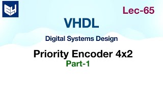 VHDL code for Priority Encoder  4x2  Part12  Digital Systems Design  Lec65 [upl. by Aruasi]