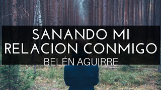 Sanando Mi Relación Conmigo Audiolibro BELÉN AGUIRRE [upl. by Ortensia]