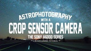 Astrophotography with a Crop Sensor Camera  Sony A6000 A6300 A6400 A6500 [upl. by Adnouqal616]