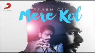 Prabh Gill  Mere Kol  Latest Punjabi Song 2015 [upl. by Adnolehs]