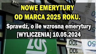 NOWE EMERYTURY OD MARCA 2025 ROKU Sprawdź o ile wzrosną emerytury WYLICZENIA 10052024 [upl. by Chancelor359]