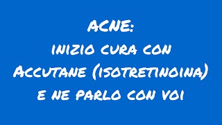 ACNE inizio cura con Accutane isotretinoina e ne parlo con voi chiacchierealvolante [upl. by Atsuj]