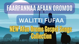 Faarfannaa Afaan Oromoo🛑WALITTI FUFAA🔥NEW Afan Oromo Gospel SongMIX faarfannaaafaanoromoo [upl. by Retnyw]