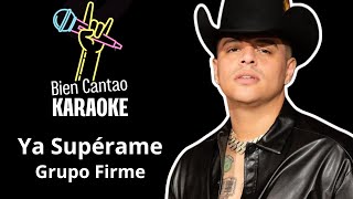 YA SUPERAME VERSIÓN KARAOKE  GRUPO FIRME  KARAOKE BIEN CANTAO [upl. by Doownelg792]