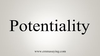 How To Say Potentiality [upl. by Peg680]