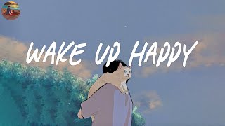 Wake up happy 🧃 Chill morning songs to start your day  Morning vibes songs [upl. by Jaworski]