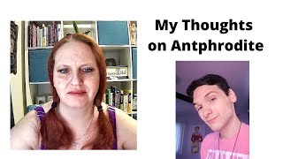 My Thoughts on Antphrodite [upl. by Camellia]