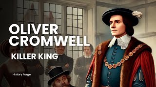 Oliver Cromwell The Man Who Changed England Forever  King Killer  History Forge [upl. by Tegirb]