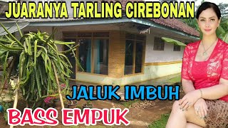 JALUK IMBUHJUARANYA TARLING CIREBONAN  SUARA ENAK BASS EMPUK ENAK DITELINGA [upl. by Lleinnad171]