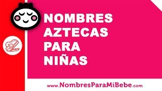 10 nombres aztecas para niñas  nombres 100 mexicanos  wwwnombresparamibebecom [upl. by Phelips]