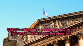 Députés critiquent la politique française sur les OQTF et les visas pour les Algériens [upl. by Dnumsed561]