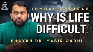 Why is Life Difficult  Jumuah Khutbah  Shaykh Dr Yasir Qadhi [upl. by Ahsitra690]