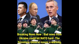 Breaking News Now Bad news from Ukraine could hit NATO hard The Secretary General issues a warnin [upl. by Mareah]