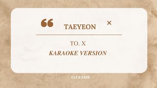 TAEYEON TO X KARAOKE VERSION [upl. by Secundas]