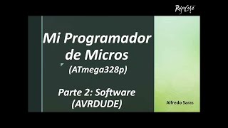 Mi Programador de Micros Parte2 Software AVRDude [upl. by Almena]