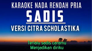 Sadis  Citra Scholastika Karaoke Lower Key Nada Rendah Pria C [upl. by Raf]