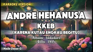 KARAOKE LAGU KKEB  Andre Hehanusa [upl. by Adlin]