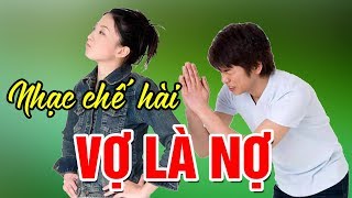 Nhạc chế hài  Vợ Là Nợ  Nghe rất vui [upl. by Animsay]